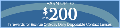 Earn up To $200 in Rewards on BioTrue ONEday Daily contacts